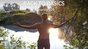 Back to Basics – Humanity 101