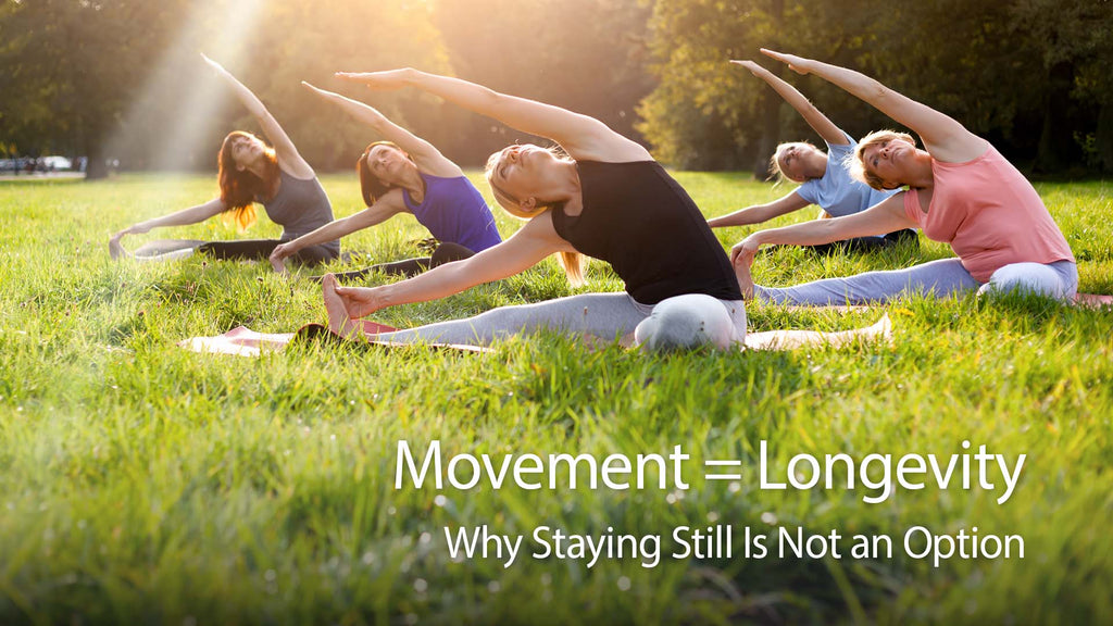 Movement = Longevity: Why Staying Still Is Not an Option