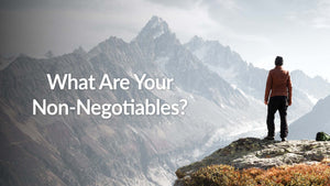 What Are Your Non-Negotiables?