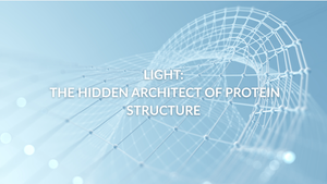 Light: The Hidden Architect of Protein Structure
