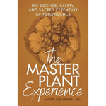 BOOK - The Master Plant Experience: The Science, Safety, and Sacred Ceremony of Psychedelics