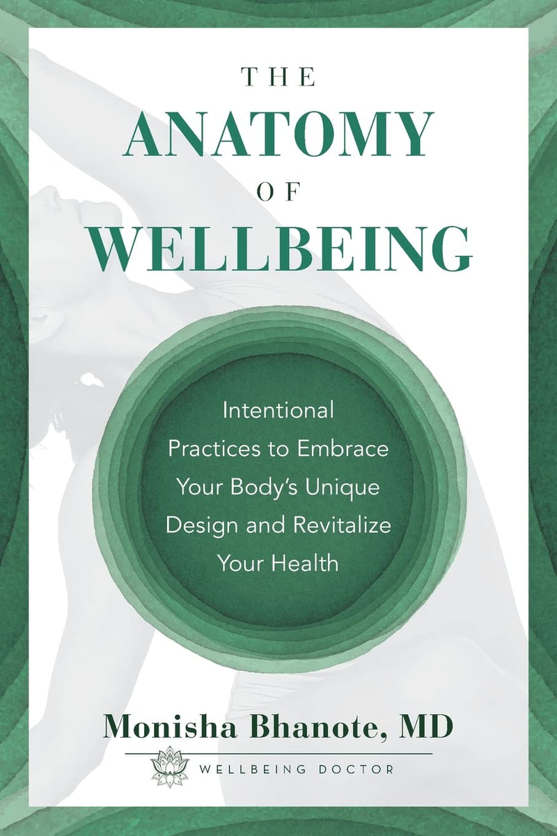 BOOK - The Anatomy of Wellbeing by Monisha Bhanote, MD