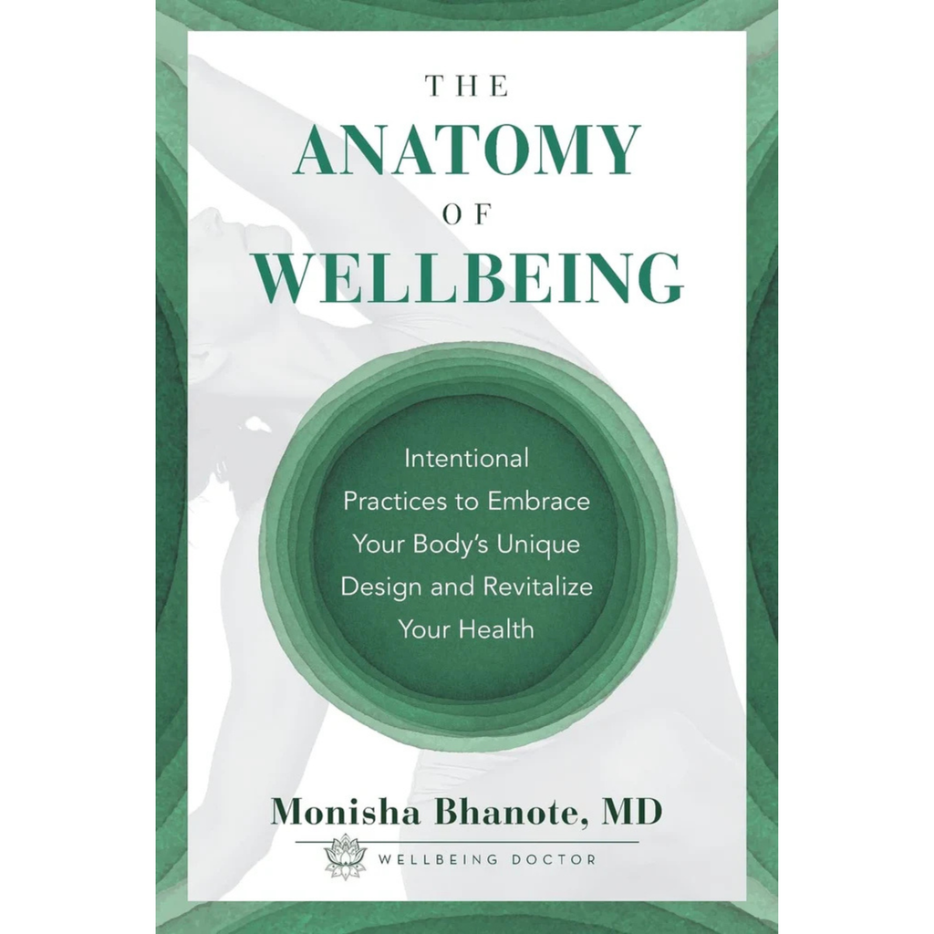 BOOK - The Anatomy of Wellbeing by Monisha Bhanote, MD