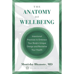 BOOK - The Anatomy of Wellbeing by Monisha Bhanote, MD